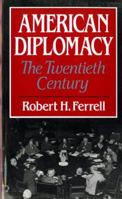 American Diplomacy: The Twentieth Century 0393956091 Book Cover