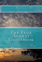The Flux Agents Guidebook: How to Identify and Advance Your Life's Work 0998156019 Book Cover