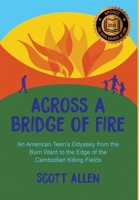 Across a Bridge of Fire: An American Teen's Odyssey from the Burn Ward to the Edge of the Cambodian Killing Fields 1963296257 Book Cover