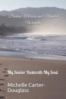 Broken Mirrors and Mended Wounds : My Savior Restoreth My Soul 1731564058 Book Cover