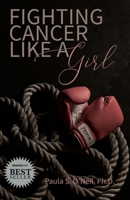 Fighting Cancer Like a Girl 1950995186 Book Cover
