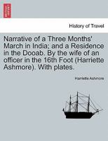 Narrative of a Three Months' March in India; And a Residence in the Dooab. by the Wife of an Officer in the 16th Foot (Harriette Ashmore). with Plates. 1241501033 Book Cover