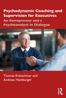 Psychodynamic Coaching and Supervision for Executives: An Entrepreneur and a Psychoanalyst in Dialogue 0367770709 Book Cover