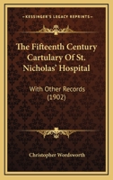 The fifteenth century cartulary of St. Nicholas' Hospital, Salisbury, with other records 9354211143 Book Cover