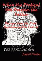 When the Prodigal Son Becomes the Father: Recognizing the Past, Reclaiming the Future 1450540961 Book Cover