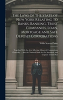 The Laws of the State of New York Relating to Banks, Banking, Trust Companies, Loan, Mortgage and Safe Deposit Corporations: Together With the Acts Affecting Moneyed Corporations Generally ... Also th 1021161128 Book Cover