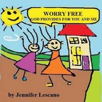 Worry Free: God Provides for You and Me 1530402441 Book Cover