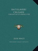 Antislavery Crusade: Chronicles of America V28 1162606584 Book Cover