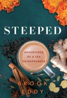 Steeped: Adventures of a Tea Entrepreneur 1544538715 Book Cover