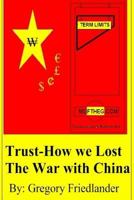 Trust: How we Lost the War with China: Term Limits and the War with China 1466424338 Book Cover