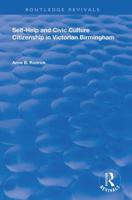 Self-Help and Civic Culture: Citizenship in Victorian Birmingham 0815396961 Book Cover