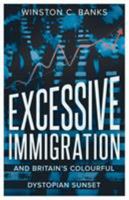 Excessive Immigration: And Britain’s Colourful Dystopian Sunset 1910524018 Book Cover