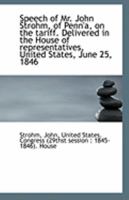 Speech of Mr. John Strohm, of Penn'a, on the tariff. Delivered in the House of representatives, Unit 1113305215 Book Cover