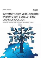 Systematischer Vergleich der Wirkung von Google-, Bing- und Facebook Ads: Inklusive Praxisumfrage unter Kaffeehändlern online 3956872770 Book Cover