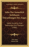 Atlas Der Ausserlich Sichtbaren Erkrankungen Des Auges: Nebst Grundriss Ihrer Pathologie Und Therapie (1906) 116101912X Book Cover