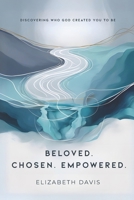 Beloved Chosen Empowered: Discovering Who God Created You to Be B0FHGBR9XL Book Cover