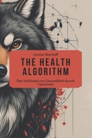 The Health Algorithm: Der Schlüssel zur Gesundheit durch Carnivore (German Edition) B0FLPRDCGC Book Cover