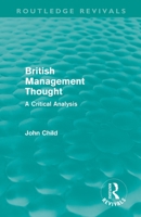 British Management Thought: A Critical Analysis: Studies of Management No. 5 041566506X Book Cover