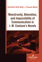 Monstrosity, Alienation and Impossibility of Communication in J. M. Coetzee's Novels 303435410X Book Cover