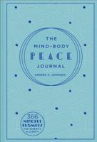 The Mind-Body Peace Journal: 366 Mindful Prompts for Serenity and Clarity 1454930306 Book Cover
