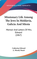 Missionary Life Among The Jews In Moldavia, Galicia And Silesia... - Primary Source Edition 1120647347 Book Cover