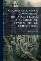 Cartilla Geográfica Con Noticias Históricas Y Datos Estadísticos Del Departamento De Cerro Largo... 1247139131 Book Cover
