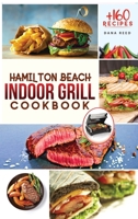 Hamilton Beach Indoor Grill Cookbook: +160 Affordable, Delicious and Healthy Recipes that anyone can cook. Cooking Smokeless and Less Mess for beginners and advanced users. 1801723451 Book Cover