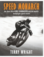 Speed Monarch: The short life of ERIC FERNIHOUGH and the world's motorcycle speed record 0645932701 Book Cover