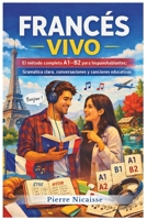 Francés vivo: El método completo A1-B2 para hispanohablantes: Gramatica clara, conversaciones y canciones educativas (Spanish Edition) B0GQRD6MVN Book Cover
