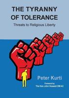 The Tyranny of Tolerance: Threats to Religious Liberty in Australia 1925501485 Book Cover