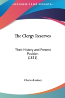 The clergy reserves: their history and present position, showing the systematic attempts that have been made to establish in connection with the ... Also an appendix containing Dr. Rolp 1120753902 Book Cover