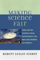 Making Science Fair: How Can We Achieve Equal Opportunity for Men and Women in Science? 0761837957 Book Cover