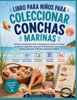 LIBRO PARA NIÑOS PARA COLECCIONAR CONCHAS MARINAS: Guía para principiantes sobre la búsqueda de conchas en la playa: consejos de seguridad, ayuda para ... y proyectos creativos. (Spanish Edition) B0H68JPJYZ Book Cover