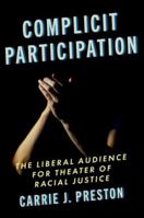 Complicit Participation: The Liberal Audience for Theater of Racial Justice 0197693407 Book Cover