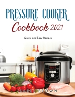 Pressure Cooker Cookbook 2021: Quick and Easy Recipes 1008958476 Book Cover