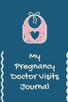 My Pregnancy Doctor Visits Journal: Prenatal Record your Medical Visits - Medical History - Chief Complaints - Questions to Ask and even make Appointment Notes - Patient's Medical History - Family Med 1080342419 Book Cover