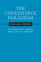 The Cholesterol Paradigm: The Greatest Health Scam of the Century 1478714484 Book Cover