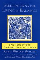 Meditations for Living in Balance: Daily Solutions for People Who Do Too Much 0062516434 Book Cover