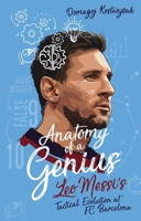 Anatomy of a Genius: Leo Messi’s Tactical Evolution at FC Barcelona 1801501815 Book Cover