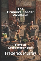 The Dragon's Lancet Pandemic: Part 2: Metamorphosis B0H1WDSS35 Book Cover