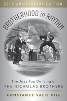 Brotherhood in Rhythm: The Jazz Tap Dancing of the Nicholas Brothers, 20th Anniversary Edition 0197523978 Book Cover