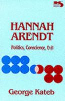 Hannah Arendt : Politics, Conscience, Evil 0847675580 Book Cover