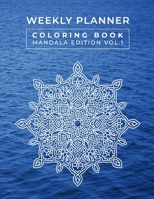 Weekly Planner Coloring Book Mandala Edition Vol. 1 B0948GRRZ5 Book Cover