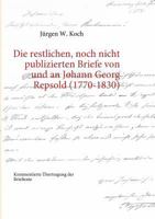 Die restlichen, noch nicht publizierten Briefe von und an Johann Georg Repsold (1770-1830): Kommentierte Übertragung der Brieftexte 3839139961 Book Cover