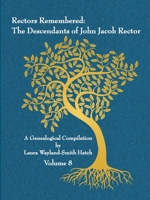 Rectors Remembered: The Descendants of John Jacob Rector Volume 8 1312620420 Book Cover