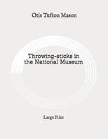 Throwing-sticks in the National Museum: Large Print B089CVZ717 Book Cover