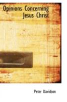 Opinions Concerning Jesus Christ 0469235586 Book Cover