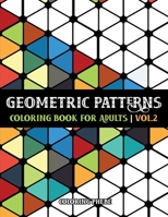 Geometric Patterns Coloring Book for Adults Vol.2: An Adult Coloring Book with Creative Geometric Shapes and Patterns For Stress Relief & Relaxations! B088BF5MLX Book Cover