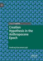 Creation Hypothesis in the Anthropocene Epoch 3319938789 Book Cover