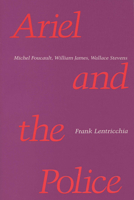 Ariel and the Police: Michel Foucault, William James, Wallace Stevens 0299115445 Book Cover